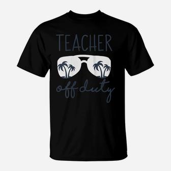 Womens Last Day Of School Appreciation Funny Gift Teacher Off Duty T-Shirt | Crazezy
