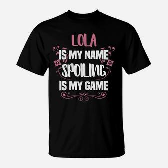 Womens Lola Is My Name Spoiling Is My Game Funny Grandma Gift T-Shirt | Crazezy