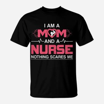 Womens Mom And A Nurse Nothing Scares Me Funny Nurse T-Shirt | Crazezy AU