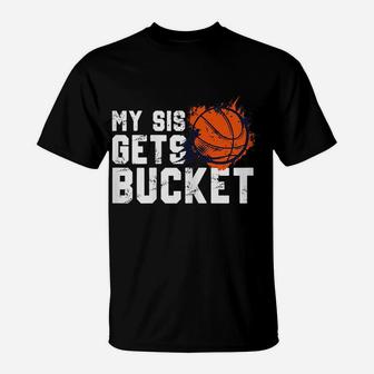 Womens My Sis Gets Buckets Shirt-Brother Basketball Sister T-Shirt | Crazezy