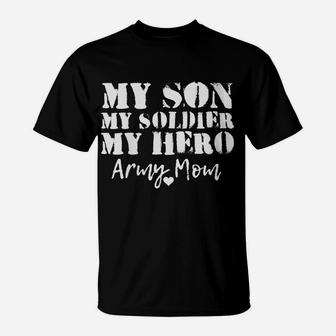 Womens My Son My Soldier My Military Hero Proud Army Mom Gift T-Shirt | Crazezy CA