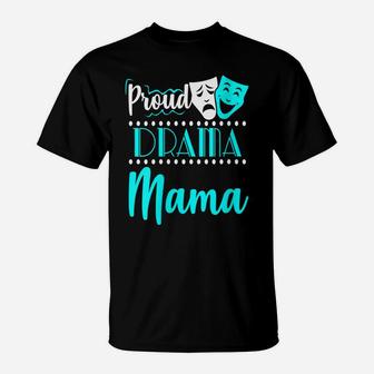 Womens Proud Drama Momma Theater Actor Actress Mom Funny Gift T-Shirt | Crazezy CA