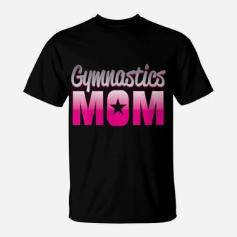 Womens Proud Gymnastics Mom Loves Gymnast Girl Perfect Competition T-Shirt | Crazezy
