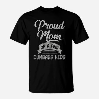 Womens Proud Mom Of A Few Dumbass Kids T Shirt Mother's Day Mommy T-Shirt | Crazezy UK