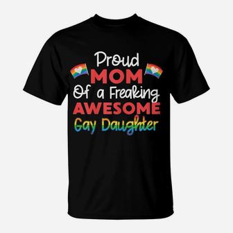 Womens Proud Mom Of A Freaking Awesome Gay Daughter Lgbtq Family T-Shirt | Crazezy
