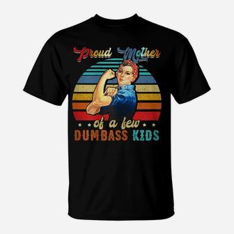 Womens Proud Mother Of A Few Dumbass Kids Mother's Day Gift Mom T-Shirt | Crazezy