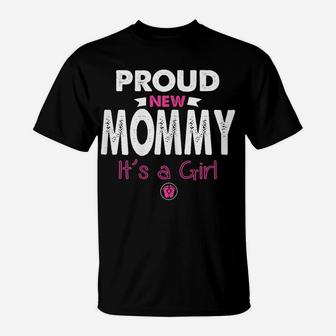 Womens Proud New Mommy It's A Girl Funny Mothers Day Gifts New Mom T-Shirt | Crazezy