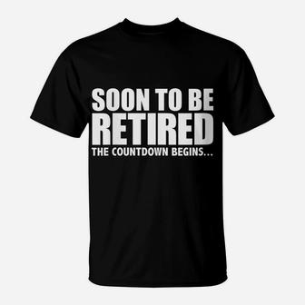 Womens Soon To Be Retired The Countdown Begins Retirement Fun Gift T-Shirt | Crazezy