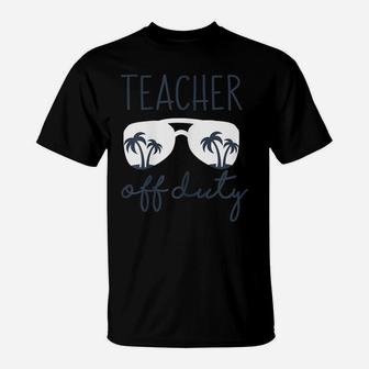 Womens Teacher Off Duty Shirt Last Day Of School Appreciation Gift T-Shirt | Crazezy DE
