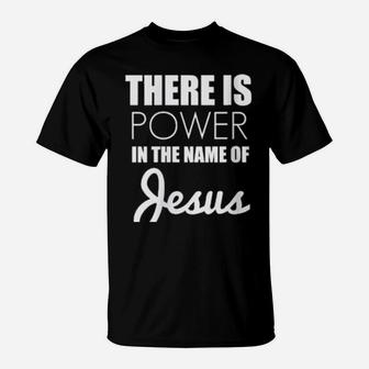 Womens There Is Power In The Name Of Jesus Christian T-Shirt - Monsterry