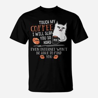 Womens Touch My Coffee I Will Slap You So Hard - Cat Coffee Lovers T-Shirt | Crazezy CA