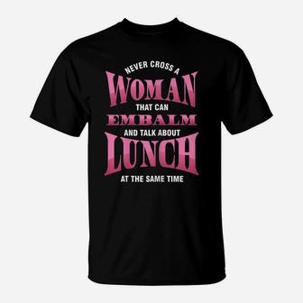 Womens Woman Embalm Lunch Embalmer Embalming Funeral Mortuary Gift T-Shirt | Crazezy CA