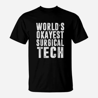 Worlds Okayest Surgical Tech Technologist Funny T-Shirt | Crazezy