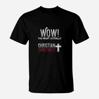 Wow You Might Actually Have To Act Like A Christian Sometimes T-Shirt - Monsterry CA