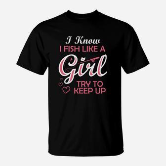 Yeah I Fish Like A Girl Try To Keep Up Funny Fishing T-Shirt - Thegiftio UK