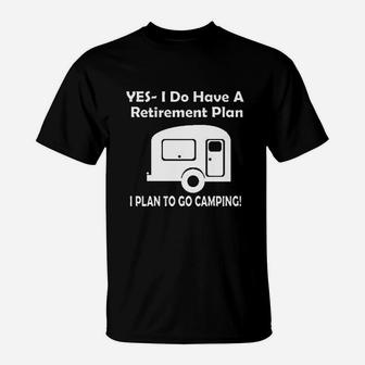 Yes I Do Have A Retirement Plan Go Camping T-Shirt | Crazezy AU