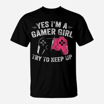 Yes I'm A Gamer Girl Funny Video Gamer Gift Gaming Lover T-Shirt | Crazezy