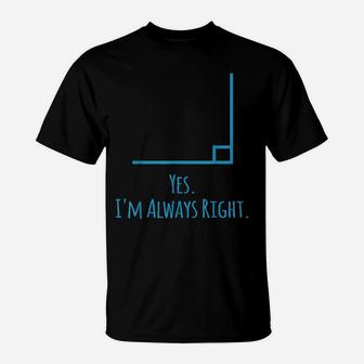 Yes Im Always Right Math Teacher Math Lovers Gifts T-Shirt | Crazezy UK