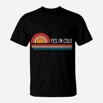 Yes I'm Cold Me 24 7 Funny Quote Sarcastic Retro Vintage Sweatshirt T-Shirt | Crazezy CA