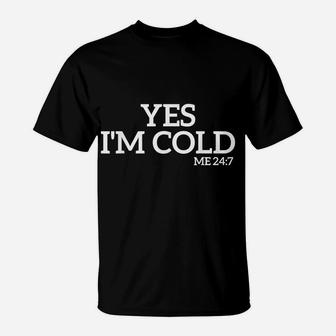 Yes I'm Cold Me 24 7 Funny Quote Vintage T-Shirt | Crazezy UK