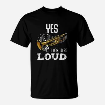 Yes It Has To Be That Loud T-Shirt | Crazezy