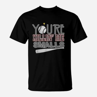 You Are Killin Me Smalls Baseball T-Shirt | Crazezy
