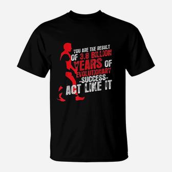You Are The Result Of Evolutionary Success Biology T-Shirt | Crazezy UK