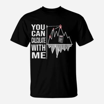 You Can Calculate With Me T-Shirt - Monsterry AU