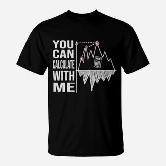 You Can Calculate With Me T-Shirt - Monsterry DE