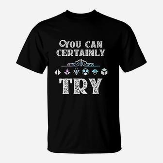 You Can Certainly Try Slaying Dragon Dungeons Gamer Gift T-Shirt | Crazezy CA