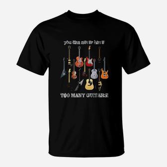 You Can Never Have Too Many Guitars T-Shirt | Crazezy UK