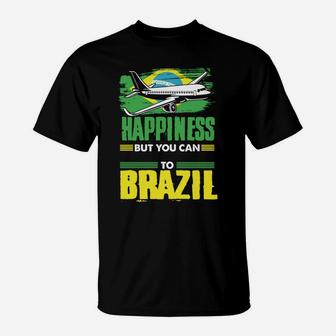 You Can't Buy Happiness You Can Buy Plane Tickets To Brazil T-Shirt | Crazezy AU