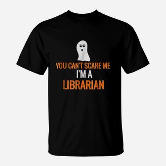 You Cant Scare Me I Am A Librarian T-Shirt | Crazezy UK