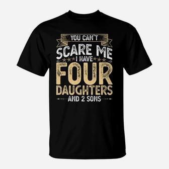 You Cant Scare Me I Have 4 Daughters And 2 Sons Fathers Day T-Shirt | Crazezy