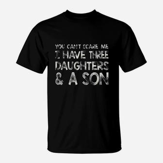 You Cant Scare Me I Have Three Daughters N A Son T-Shirt | Crazezy DE