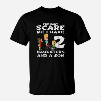 You Cant Scare Me I Have Two Daughters And A Son Dads T-Shirt | Crazezy AU