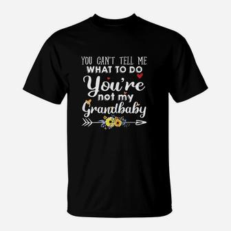 You Cant Tell Me What To Do You Are Not My Grandbaby T-Shirt | Crazezy