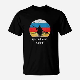 You Had Me At Canoe Kayaking T-Shirt | Crazezy