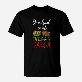 You Had Me At Chips And Salsa T-Shirt | Crazezy