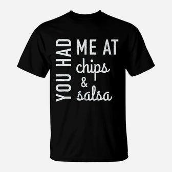 You Had Me At Chips And Salsa T-Shirt | Crazezy CA