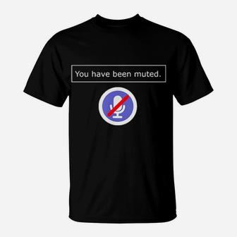 You Have Been Muted T-Shirt - Monsterry AU