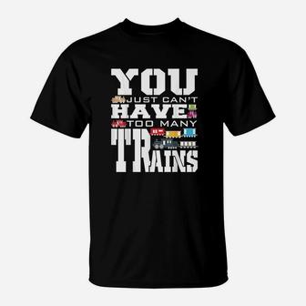 You Just Cant Have Too Many Trains T-Shirt | Crazezy DE