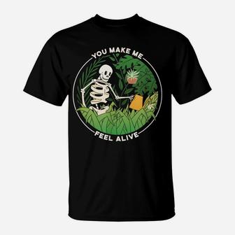 You Make Me Feel Alive - Gardener Plant Lady Mom Whisperer T-Shirt | Crazezy AU