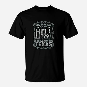 You May All Go To Hell And I Will Go To Texas T-Shirt | Crazezy AU