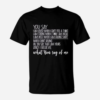 You Say I Am Loved When I Cant Feel A Thing T-Shirt | Crazezy UK