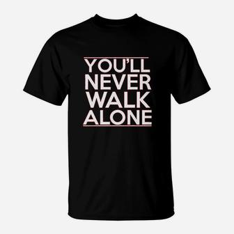 You Will Never Walk Alone T-Shirt - Thegiftio UK