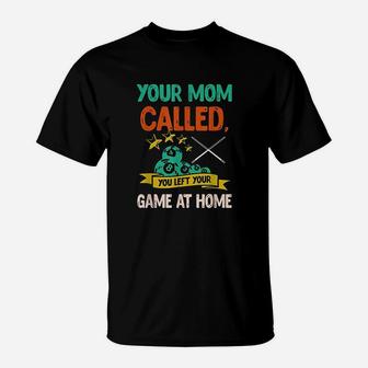 Your Mom Called You Left Your Game At Home T-Shirt | Crazezy