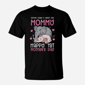 You're Doing A Great Job Mommy Happy 1St Mother's Day T-Shirt | Crazezy CA