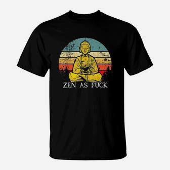 Zen As F Uck Sarcasm Quotes T-Shirt | Crazezy