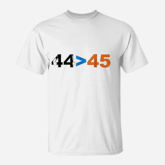 44 Is Greater Than 45 T-Shirt | Crazezy AU
